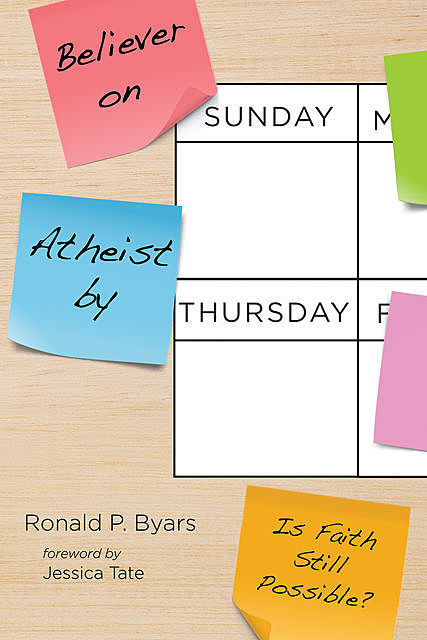 Believer on Sunday, Atheist by Thursday, Ronald P. Byars
