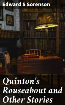 Quinton's Rouseabout and Other Stories, Edward S Sorenson