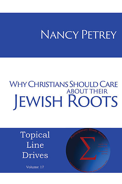 Why Christians Should Care about Their Jewish Roots, Nancy Petrey
