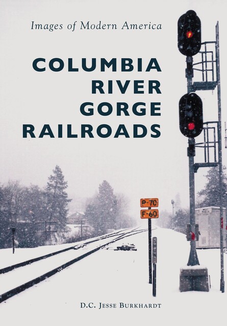 Columbia River Gorge Railroads, D.C. Jesse Burkhardt