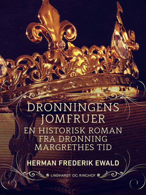 Dronningens jomfruer – en historisk roman fra Dronning Margrethes tid, Herman Frederik Ewald