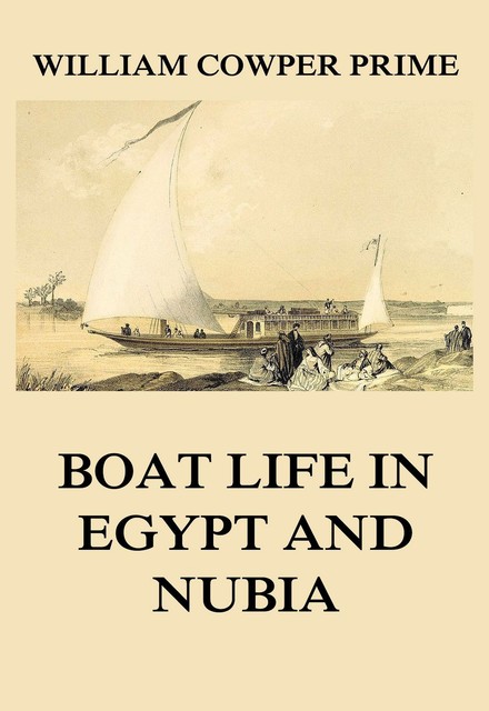 Boat Life in Egypt and Nubia, William Cowper Prime