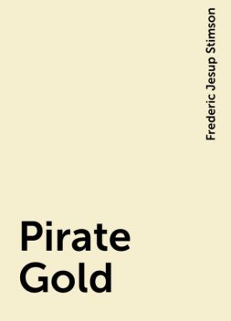 Pirate Gold, Frederic Jesup Stimson
