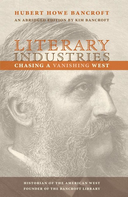 Literary Industries, Hubert Howe Bancroft