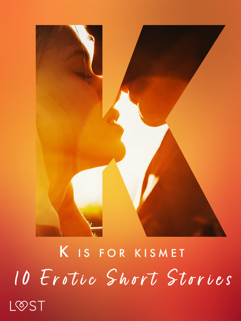 K is for Kismet – 10 Erotic Short Stories, Malin Edholm, Katja Slonawski, Lisa Vild, B.J. Hermansson, Chrystelle Leroy, Maya Klyde