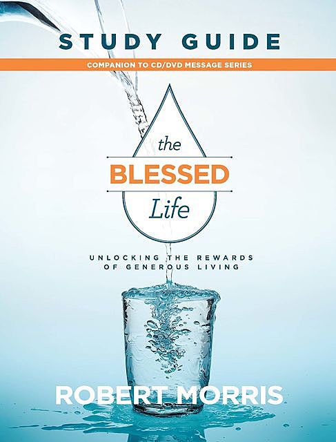 The Blessed Life Study Guide, Robert Morris