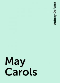 May Carols, Aubrey De Vere