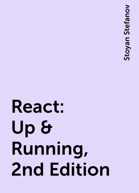 React: Up & Running, 2nd Edition, Stoyan Stefanov
