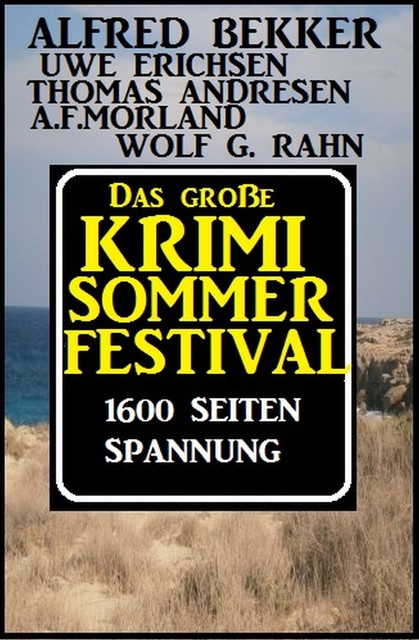 Das große 1600 Seiten Sommer Krimi-Festival, Alfred Bekker, Morland A.F., Uwe Erichsen, Wolf G. Rahn