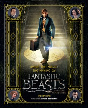 Inside the Magic: The Making of Fantastic Beasts and Where to Find Them, Ian Nathan