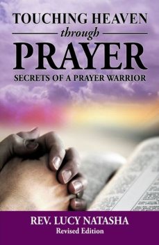 Touching Heaven Through Prayer, Rev. Lucy Natasha