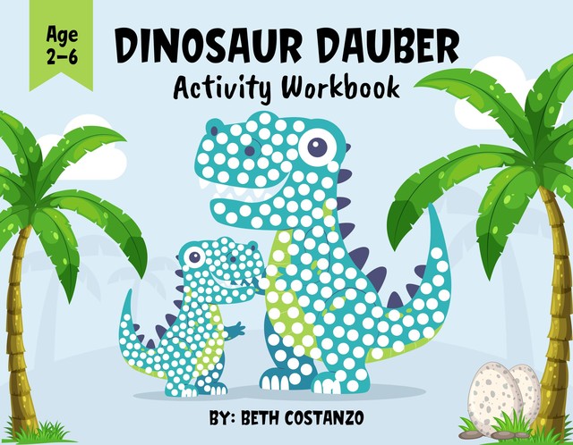 Dot Marker Dinosaur Activity Workbook for ages 2–6, Beth Costanzo