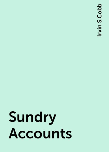 Sundry Accounts, Irvin S.Cobb