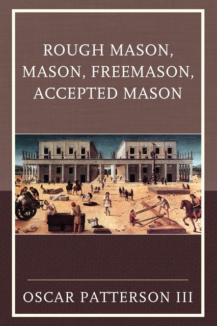 Rough Mason, Mason, Freemason, Accepted Mason, Oscar Patterson III