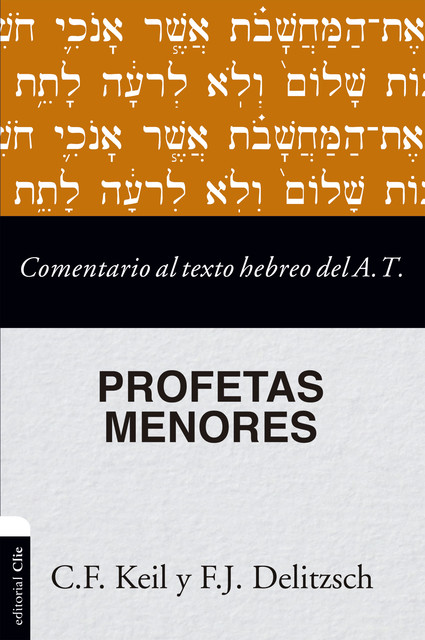 Comentario al texto hebreo del Antiguo Testamento - Profetas Menores, C.F. Keil, F.J. Delitzsch