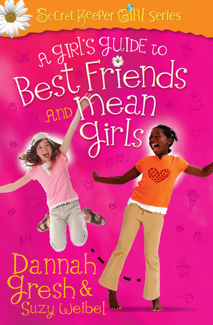 A Girl's Guide to Best Friends and Mean Girls, Dannah Gresh, Suzy Weibel