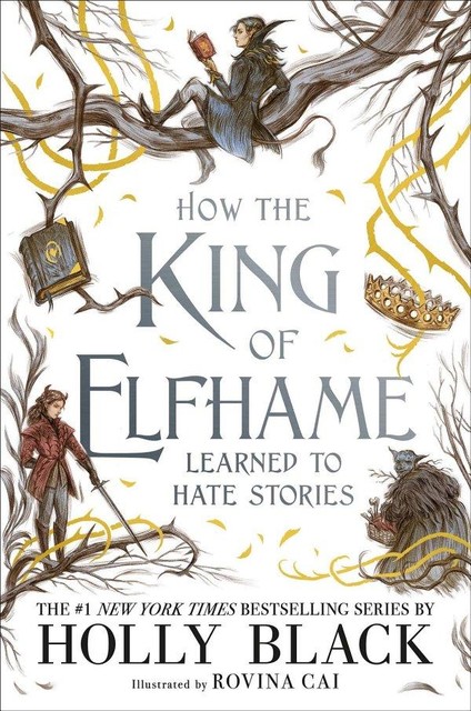 How the King of Elfhame Learned to Hate Stories, Holly Black, Rovina Cai