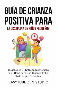 Guía de Crianza Positiva para la Disciplina de Niños Pequeños, EasyTube Zen Studio