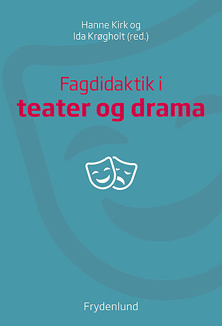 Fagdidaktik i teater og drama, Hanne Kirk, Ida Krøgholt