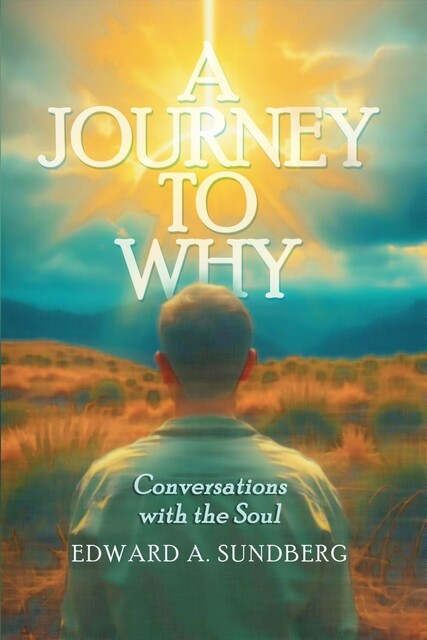 A Journey to Why, Edward A. Sundberg