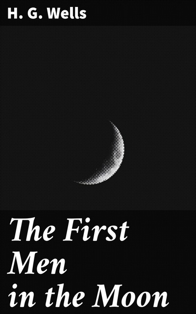 The First Men in the Moon, Herbert Wells