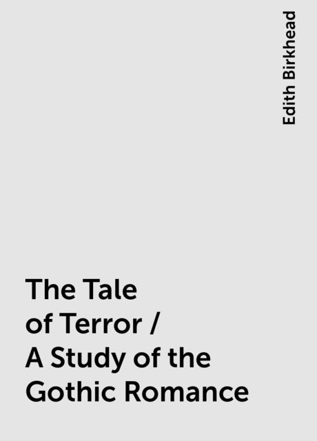 The Tale of Terror / A Study of the Gothic Romance, Edith Birkhead