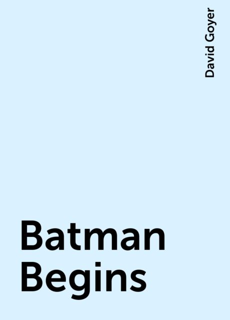 Batman Begins, David Goyer