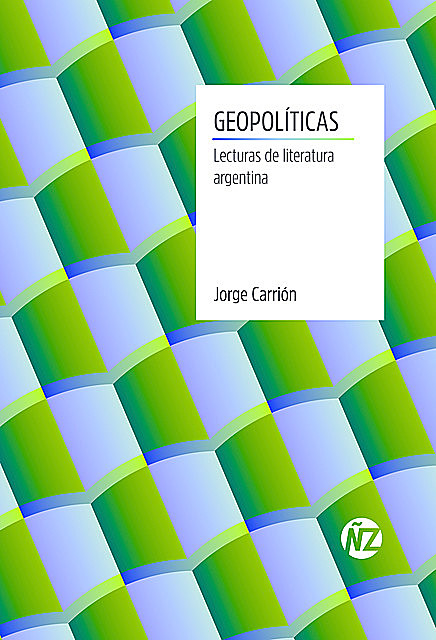 Geopolíticas. Lecturas de literatura argentina, Jorge Carrión