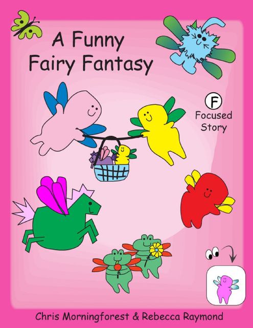 A Funny Fairy Fantasy – F Focused Story, Chris Morningforest, Rebecca Raymond