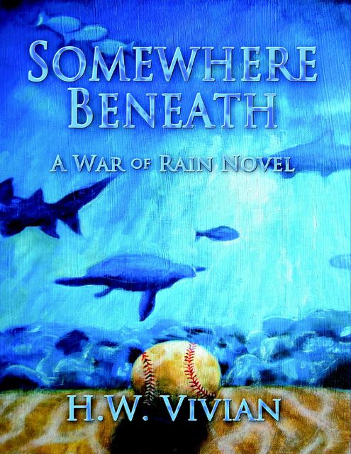 Somewhere Beneath: A War of Rain Novel, H.W.Vivian