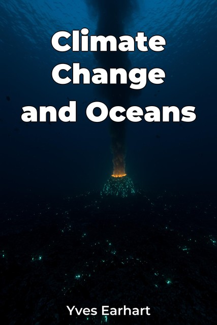 Climate Change and Oceans, Yves Earhart