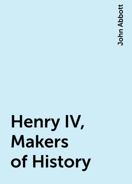 Henry IV, Makers of History, John Abbott