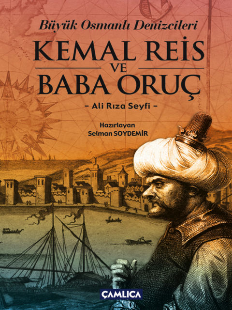 Büyük Osmanlı Denizcileri Kemal Reis ve Baba Oruç, Ali Rıza Seyfi