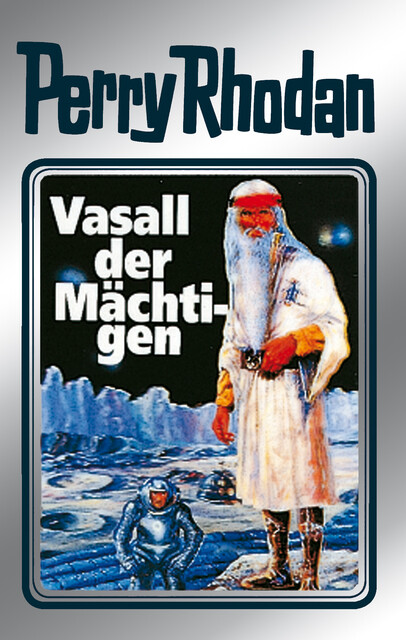 Perry Rhodan 51: Vasall der Mächtigen (Silberband), William Voltz, Clark Darlton, H.G. Ewers, Hans Kneifel