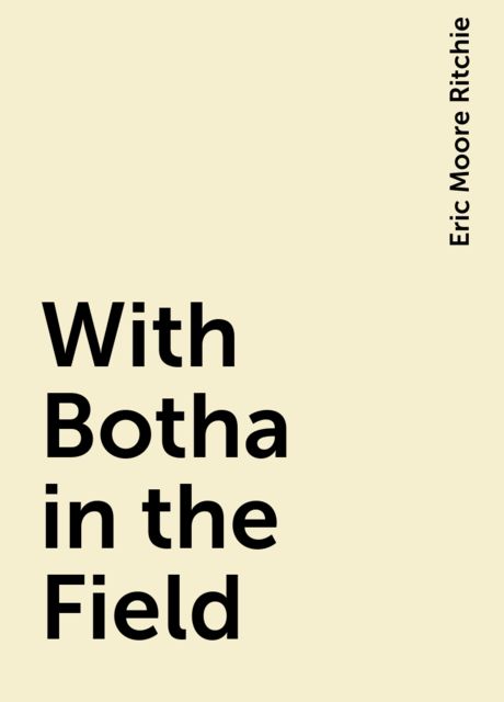 With Botha in the Field, Eric Moore Ritchie