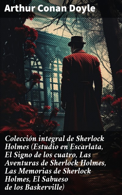 Colección integral de Sherlock Holmes (Estudio en Escarlata, El Signo de los cuatro, Las Aventuras de Sherlock Holmes, Las Memorias de Sherlock Holmes, El Sabueso de los Baskerville), Arthur Conan Doyle