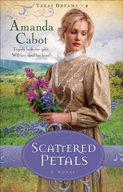 Scattered Petals (Texas Dreams Book #2), Amanda Cabot