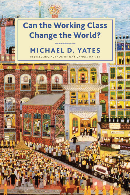 Can the Working Class Change the World, Michael Yates