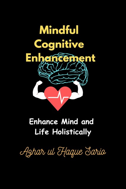 Mindful Cognitive Enhancement, Azhar ul Haque Sario