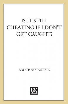 Is It Still Cheating If I Don't Get Caught, Bruce Weinstein