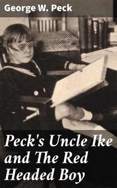 Peck's Uncle Ike and The Red Headed Boy, George W.Peck