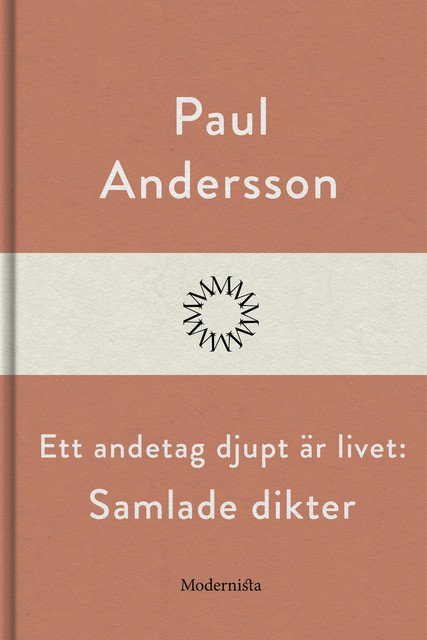 Ett andetag djupt är livet: Samlade dikter, Paul Andersson