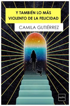 Y también lo más violento de la felicidad, Camila Gutierrez