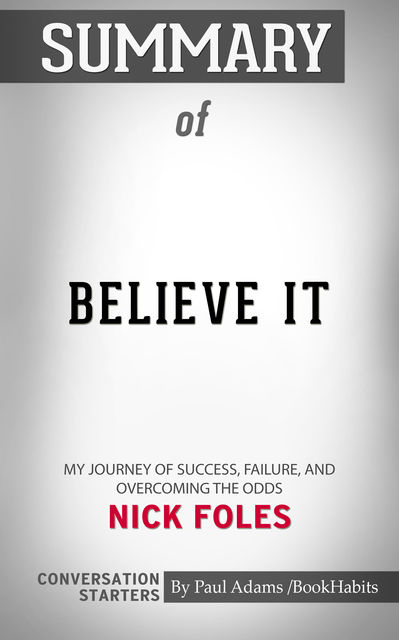 Summary of Believe It: My Journey of Success, Failure, and Overcoming the Odds, Paul Adams