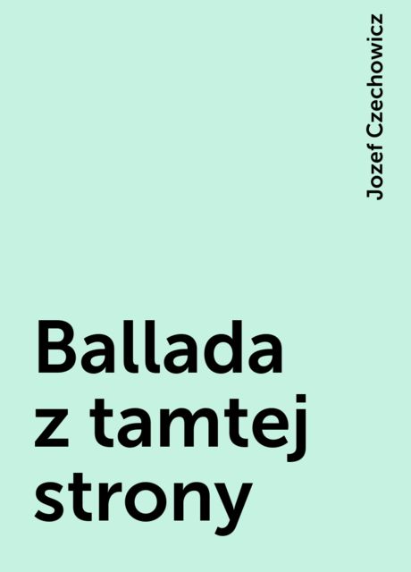 Ballada z tamtej strony, Jozef Czechowicz