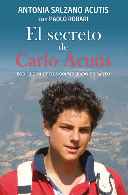 El secreto de Carlo Acutis, Antonia Salzano Acutis, Paolo Rodari