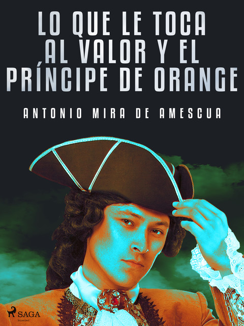 Lo que le toca al valor y el príncipe de Orange, Antonio Mira de Amescua