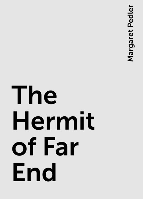 The Hermit of Far End, Margaret Pedler