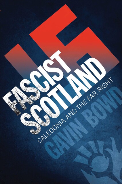 Fascist Scotland, Gavin Bowd