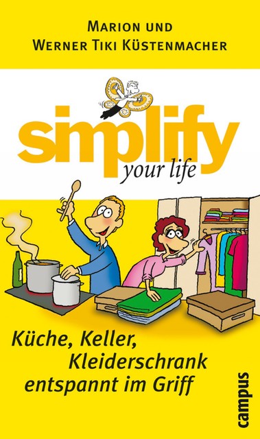 simplify your life – Küche, Keller, Kleiderschrank entspannt im Griff, Werner Tiki Küstenmacher, Marion Küstenmacher